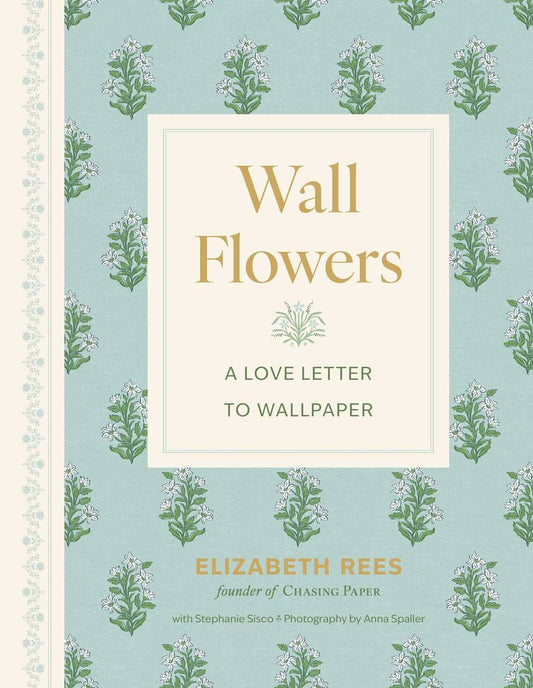 Wall Flowers : A Love Letter to Wallpaper