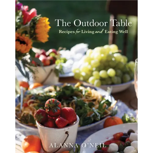 The Outdoor Table: Recipes for Living and Eating Well (Party Cooking, Outdoor Entertaining) - Paperback